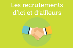 Les recrutements d'ici et d'ailleurs